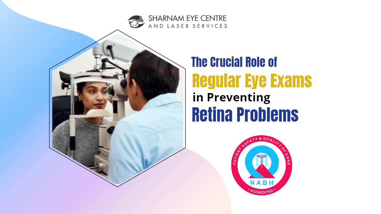 Role of Regular Eye Exams in Preventing Retina Problems